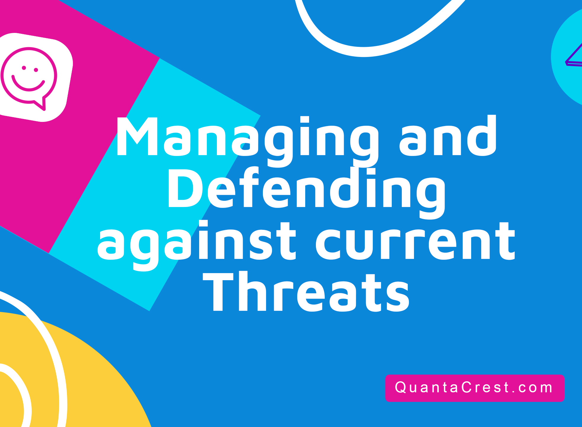 Managing and Defending against current Threats